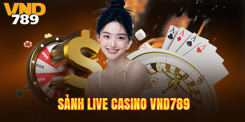 Trải nghiệm casino đẳng cấp tại VND789