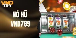 Nổ Hũ VND789  – Sân Chơi Cá Cược Siêu Lời, Quay là Trúng