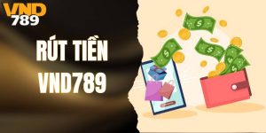 Bí Kíp Rút Tiền VND789 Không Mất Phí Và Nhanh Chóng